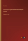 Il Principe Eugenio Memorie del Regno d'Italia : Volume Primo - Book
