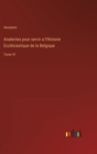 Analectes pour servir a l'Historie Ecclesiastique de la Belgique : Tome VI - Book
