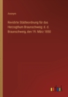 Revidirte Stadteordnung fur das Herzogthum Braunschweig : d. d. Braunschweig, den 19. Marz 1850 - Book