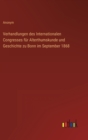 Verhandlungen des Internationalen Congresses fur Alterthumskunde und Geschichte zu Bonn im September 1868 - Book