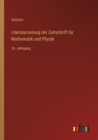 Literaturzeitung der Zeitschrift fur Mathematik und Physik : 16. Jahrgang - Book