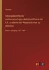 Sitzungsberichte der mathematisch-physikalischen Classe der k.b. Akademie der Wissenschaften zu Munchen : Band I Jahrgang 1871 Heft 1 - Book
