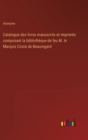 Catalogue des livres manuscrits et imprimes composant la bibliotheque de feu M. le Marquis Costa de Beauregard - Book