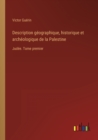 Description geographique, historique et archeologique de la Palestine : Judee. Tome premier - Book