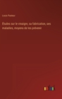 Etudes sur le vinaigre, sa fabrication, ses maladies, moyens de les prevenir - Book