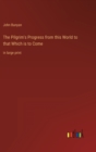 The Pilgrim's Progress from this World to that Which is to Come : in large print - Book