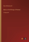 Maria or the Wrongs of Woman : in large print - Book