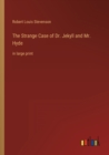 The Strange Case of Dr. Jekyll and Mr. Hyde : in large print - Book