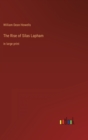 The Rise of Silas Lapham : in large print - Book