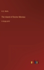 The Island of Doctor Moreau : in large print - Book