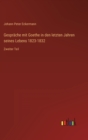 Gesprache mit Goethe in den letzten Jahren seines Lebens 1823-1832 : Zweiter Teil - Book
