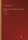 Mosses from an Old Manse, and Other Stories : in large print - Book