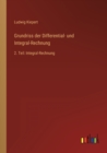 Grundriss der Differential- und Integral-Rechnung : 2. Teil: Integral-Rechnung - Book