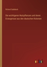 Die wichtigeren Nutzpflanzen und deren Erzeugnisse aus den deutschen Kolonien - Book