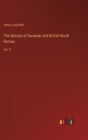 The Natives of Sarawak and British North Borneo : Vol. II - Book