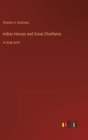 Indian Heroes and Great Chieftains : in large print - Book
