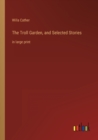 The Troll Garden, and Selected Stories : in large print - Book