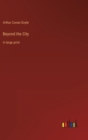 Beyond the City : in large print - Book