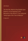The Holy War, Made by King Shaddai Upon Diabolus, for the Regaining of the Metropolis of the World; Or, The Losing and Taking Again of the Town of Mansoul : in large print - Book