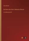 Die Reise des Herrn Sebastian Wenzel : in Grossdruckschrift - Book
