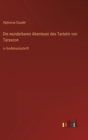 Die wunderbaren Abenteuer des Tartatin von Tarascon : in Grossdruckschrift - Book