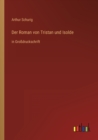 Der Roman von Tristan und Isolde : in Grossdruckschrift - Book
