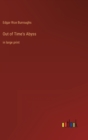 Out of Time's Abyss : in large print - Book