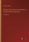 Sketches from the Life of a Free Black, In A Two-Story White House, North. : in large print - Book