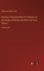 Running a Thousand Miles for Freedom, or, the Escape of William and Ellen Craft from Slavery : in large print - Book