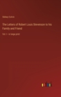 The Letters of Robert Louis Stevenson to his Family and Friend : Vol. I - in large print - Book