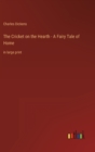 The Cricket on the Hearth - A Fairy Tale of Home : in large print - Book