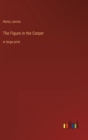 The Figure in the Carpet : in large print - Book
