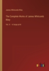 The Complete Works of James Whitcomb Riley : Vol. X - in large print - Book