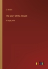 The Story of the Amulet : in large print - Book