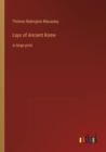 Lays of Ancient Rome : in large print - Book