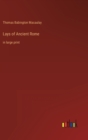 Lays of Ancient Rome : in large print - Book