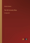 The Old Curiosity Shop : in large print - Book