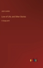 Love of Life, and Other Stories : in large print - Book