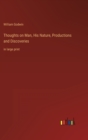 Thoughts on Man, His Nature, Productions and Discoveries : in large print - Book