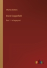 David Copperfield : Part 1 - in large print - Book