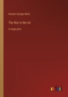The War in the Air : in large print - Book