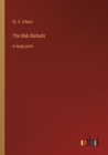 The Bab Ballads : in large print - Book