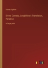 Divine Comedy, Longfellow's Translation, Paradise : in large print - Book