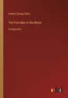 The First Men in the Moon : in large print - Book