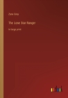 The Lone Star Ranger : in large print - Book