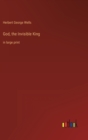 God, the Invisible King : in large print - Book