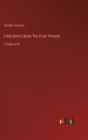 Little Dorrit; Book The First : Poverty: in large print - Book