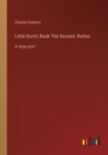 Little Dorrit; Book The Second : Riches: in large print - Book