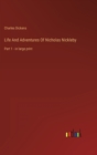 Life And Adventures Of Nicholas Nickleby : Part 1 - in large print - Book