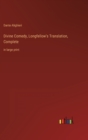 Divine Comedy, Longfellow's Translation, Complete : in large print - Book